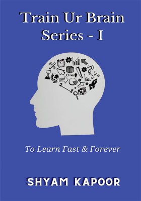 Train Ur Brain Series1: To Learn Fast and Forever(Paperback, Shyam Kapoor)