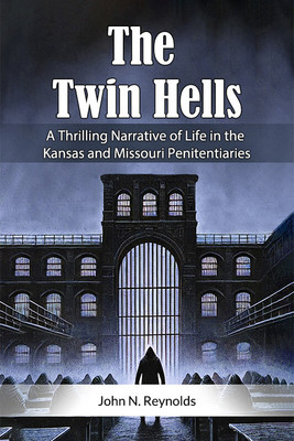The Twin HellsA Thrilling Narrative of Life in the Kansas and Missouri Penitentiaries (Edition2024)(English, Paperback, Reynolds John N)