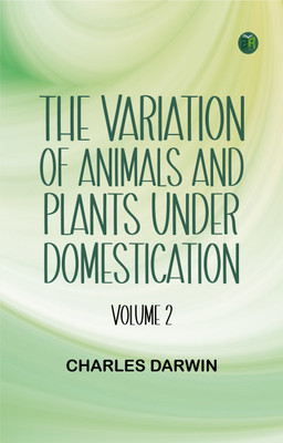 The Variation of Animals and Plants under Domestication -- Volume 2(Paperback, Charles Darwin)