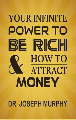 Your Infinite Power To Be Rich & How To Attract Money(Paperback, Dr. Joseph Murphy)