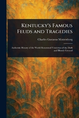 Kentucky's Famous Feuds and Tragedies(English, Paperback, Mutzenberg Charles Gustavus)