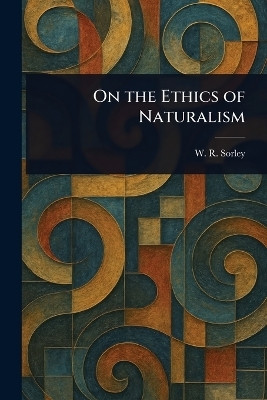 On the Ethics of Naturalism(English, Paperback, Sorley W R (William Ritchie))