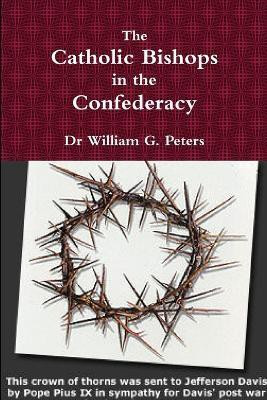 The Catholic Bishops in the Confederacy(English, Paperback, Peters William)