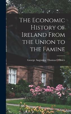 The Economic History of Ireland From the Union to the Famine(English, Hardcover, O'Brien George Augustine Thomas)