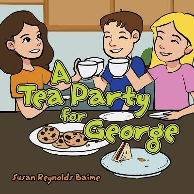 A Tea Party for George(English, Paperback, Baime Susan Reynolds)