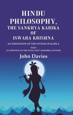 Hindu Philosophy, the Sankhya Karika of Iswara Krishna An Exposition of the System of Kapila with an Appendix on the Nyaya and Vaiseshika Systems [Hardcover](Hardcover, John Davies)