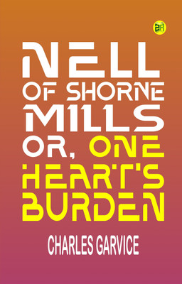 Nell of Shorne Mills or One Heart's Burden(Paperback, Charles Garvice)