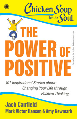 Chicken Soup for the Soul Series: The Power of Positive: 101 Inspirational Stories about Changing Your Life through Positive Thinking(English, Paperback, unknown)