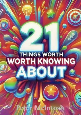 21 THINGS worth knowing about(English, Paperback, McIntosh Peter)