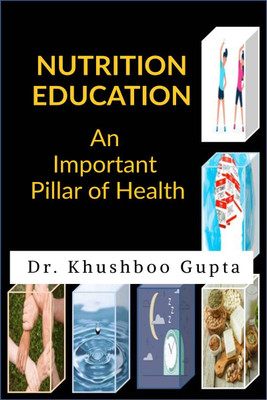 Nutrition Education  - An Important Pillar of Health(English, Paperback, Dr. Khushboo Gupta)