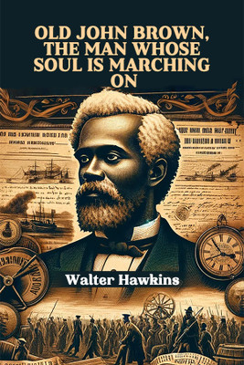 Old John Brown, The Man Whose Soul Is Marching On (Edition2024)(English, Paperback, Hawkins Walter)