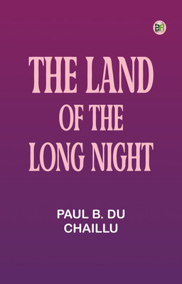 The Land of the Long Night(Paperback, Paul B. Du Chaillu)
