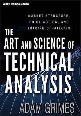 The Art and Science of Technical Analysis(Paperback, Adam Grimes)