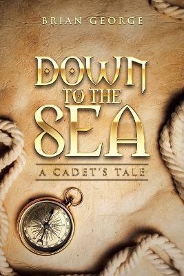 Down to the Sea. a Cadet's Tale(English, Paperback, George Brian)