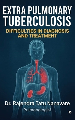Extrapulmonary Tuberculosis Difficulties in Diagnosis and Treatment(English, Hardcover, Dr Rajendra Tatu Nanavare)