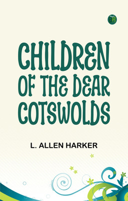 Children of the Dear Cotswolds(Paperback, L. Allen Harker)