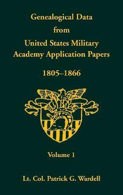 Genealogical Data from United States Military Academy Application Papers, 1805-1866, Volume 1(English, Hardcover, Wardell Patrick G)