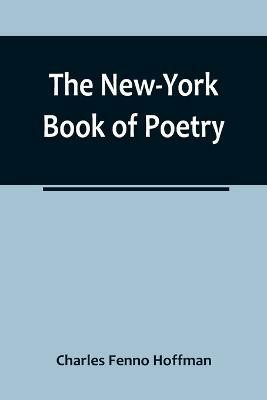 The New-York Book of Poetry(English, Paperback, Charles Fenno Hoffman)