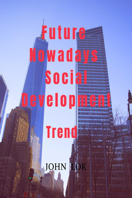 Future Nowadays Social Development(English, Paperback, Lok John)