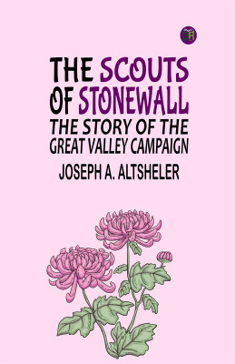 The Scouts of Stonewall: The Story of the Great Valley Campaign(Paperback, Joseph A. Altsheler)