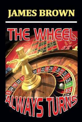 THE Wheel Always Turns(English, Paperback, Brown James)