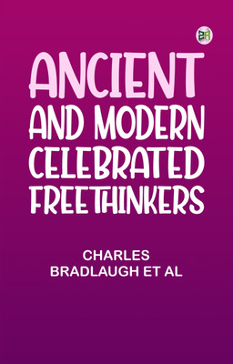 Ancient and Modern Celebrated Freethinkers(Paperback, Charles bradlaugh et al)