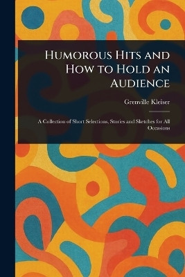 Humorous Hits and How to Hold an Audience(English, Paperback, Kleiser Grenville)