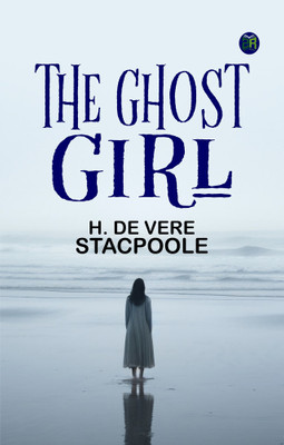 The Ghost Girl(Paperback, H. De Vere Stacpoole)