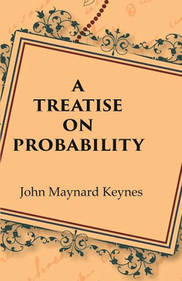 A Treatise on Probability(Paperback, John Maynard Keynes)