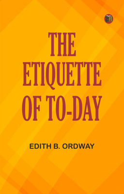 The Etiquette of To-day(Paperback, Edith B. Ordway)