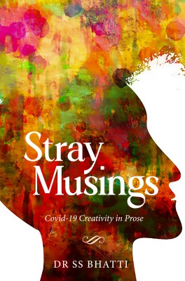 Stray Musings - Covid-19 Creativity in Prose(English, Paperback, Bhatti Ss Dr)