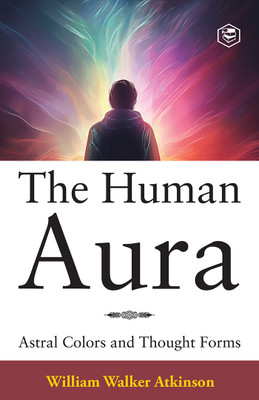The Human Aura(English, Hardcover, Atkinson William Walker)