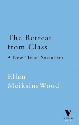 The Retreat from Class(English, Paperback, Wood Ellen Meiksins)