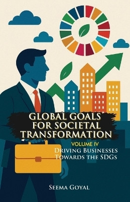 Global Goals for Societal Transformation - Volume IV(English, Paperback, Goyal Seema)