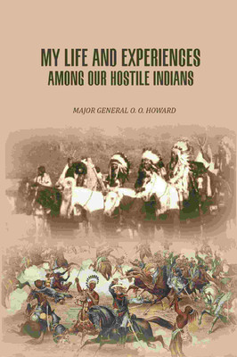 My Life And Experiences Among Our Hostile Indians(Paperback, Major General O. O. Howard)