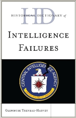 Historical Dictionary of Intelligence Failures(English, Hardcover, Trenear-Harvey Glenmore S.)