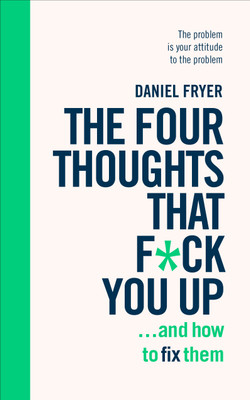 The Four Thoughts That F*ck You Up ... and How to Fix Them(English, Paperback, Fryer Daniel)