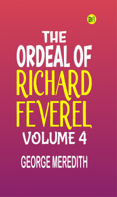 The Ordeal of Richard Feverel Volume 4(Paperback, GEORGE MEREDITH)