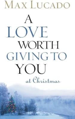 A Love Worth Giving To You at Christmas(English, Paperback, Lucado Max)