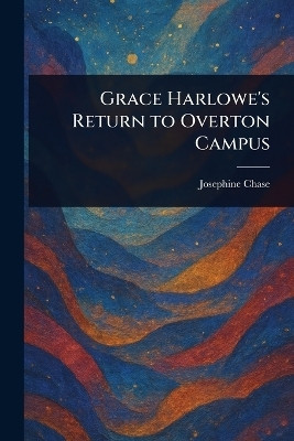 Grace Harlowe's Return to Overton Campus(English, Paperback, Chase Josephine)