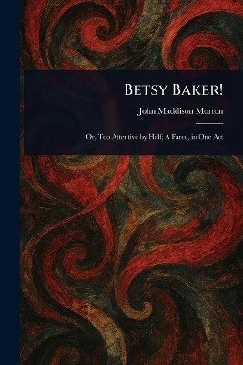Betsy Baker!(English, Paperback, Morton John Maddison)