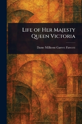 Life of Her Majesty Queen Victoria(English, Paperback, Fawcett Millicent Garrett Dame)