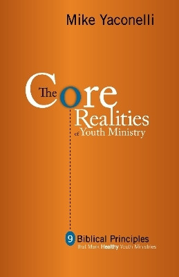 The Core Realities of Youth Ministry(English, Paperback, Yaconelli Mike)
