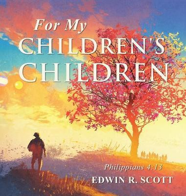 For My Children's Children(English, Hardcover, Scott Edwin R)
