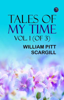 Tales of My Time, Vol. 1 (of 3)(Paperback, William Pitt Scargill)