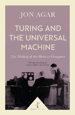Turing and the Universal Machine (Icon Science)(English, Paperback, Agar Jon)