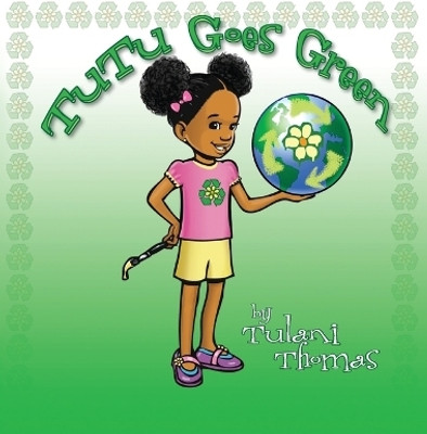 TuTu Goes Green(English, Hardcover, Thomas Tulani)
