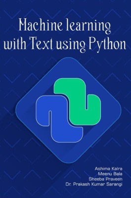 MACHINE LEARNING WITH TEXT USING PYTHON(Paperback, Ashima kalra, Meenu Bala, Sheeba Praveen, Dr. Prakash Kumar Sarangi)