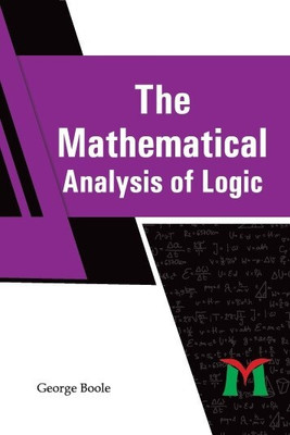 The Mathematical Analysis of Logic(Hardcover, George Boole)