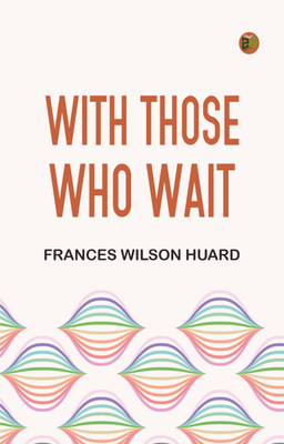 With Those Who Wait(Paperback, Frances Wilson Huard)